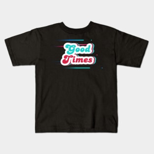 Good Times Kids T-Shirt